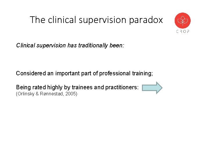 The clinical supervision paradox Clinical supervision has traditionally been: Considered an important part of