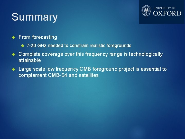 Summary From forecasting 7 -30 GHz needed to constrain realistic foregrounds Complete coverage over