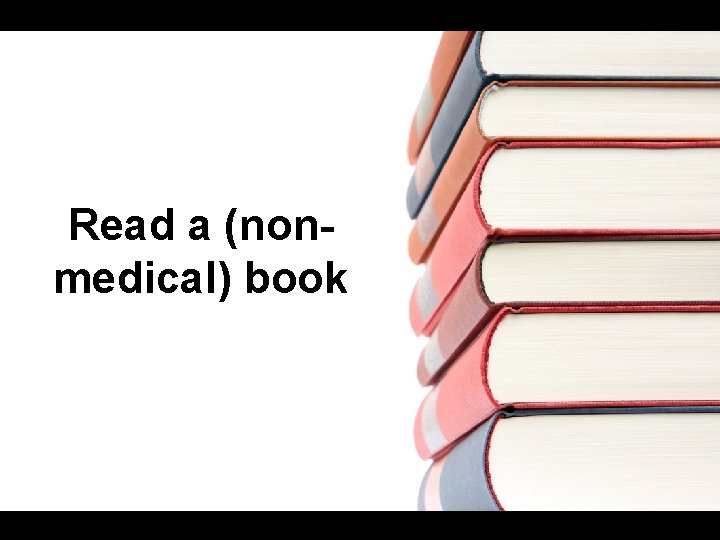 Read a (nonmedical) book 