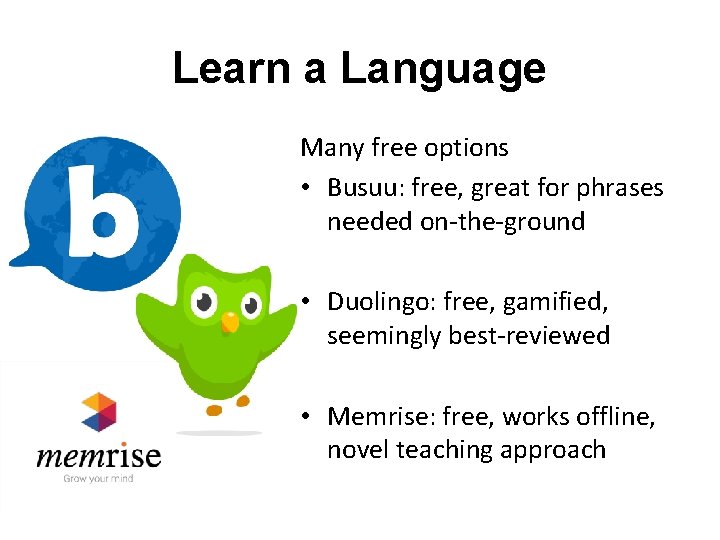 Learn a Language Many free options • Busuu: free, great for phrases needed on-the-ground