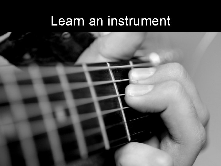 Learn an instrument 