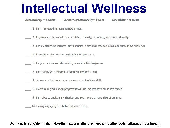 Intellectual Wellness Assessment Source: http: //definitionofwellness. com/dimensions-of-wellness/intellectual-wellness/ 