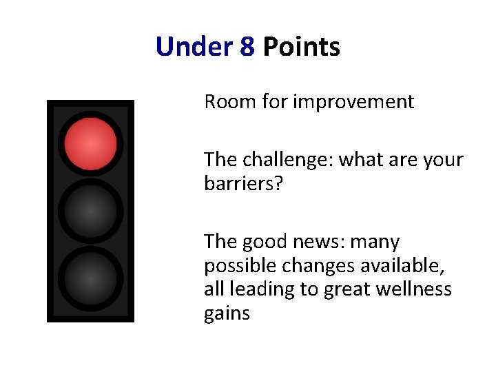 Under 8 Points Room for improvement The challenge: what are your barriers? The good