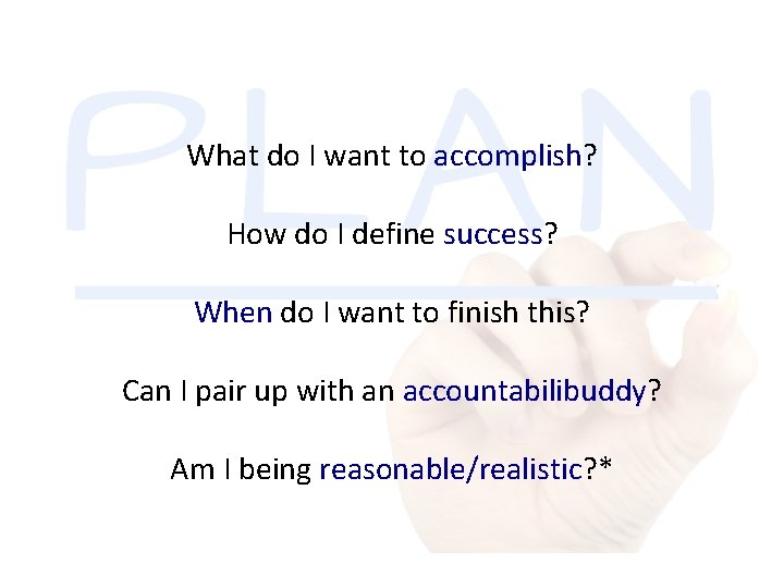What do I want to accomplish? How do I define success? When do I