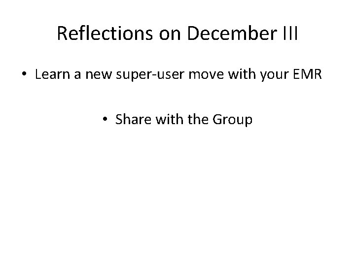 Reflections on December III • Learn a new super-user move with your EMR •
