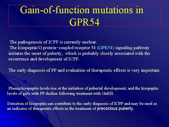 Gain-of-function mutations in GPR 54 The pathogenesis of ICPP is currently unclear. The kisspeptin/G