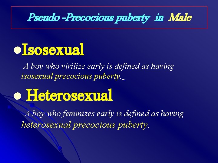 Pseudo -Precocious puberty in Male l. Isosexual A boy who virilize early is defined