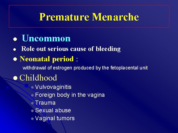 Premature Menarche l Uncommon l Role out serious cause of bleeding l Neonatal period