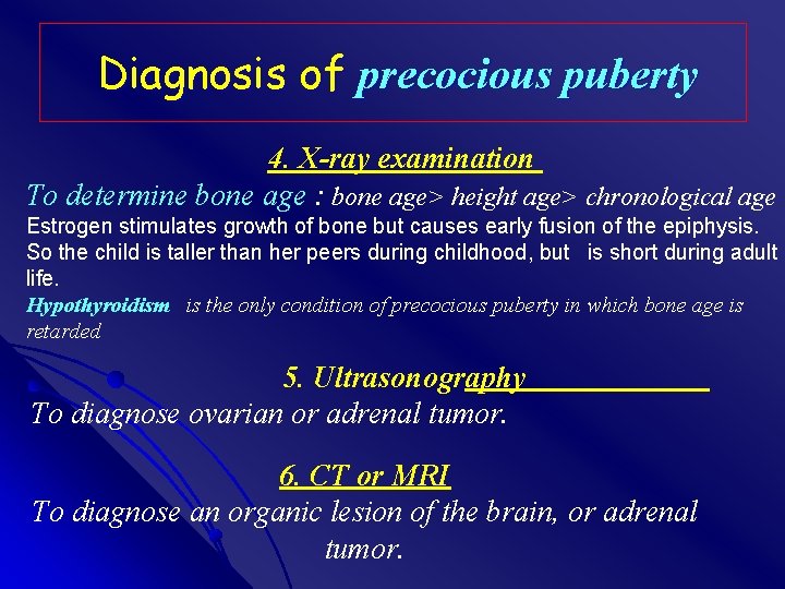 Diagnosis of precocious puberty 4. X-ray examination To determine bone age : bone age>