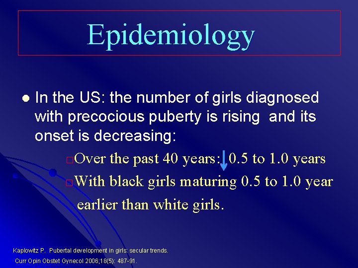 Epidemiology In the US: the number of girls diagnosed with precocious puberty is rising