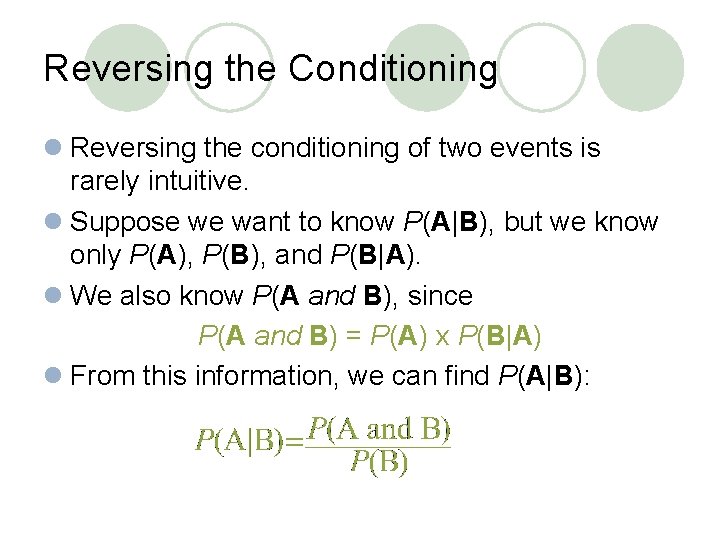 Reversing the Conditioning l Reversing the conditioning of two events is rarely intuitive. l Reversing the Conditioning l Reversing the conditioning of two events is rarely intuitive. l