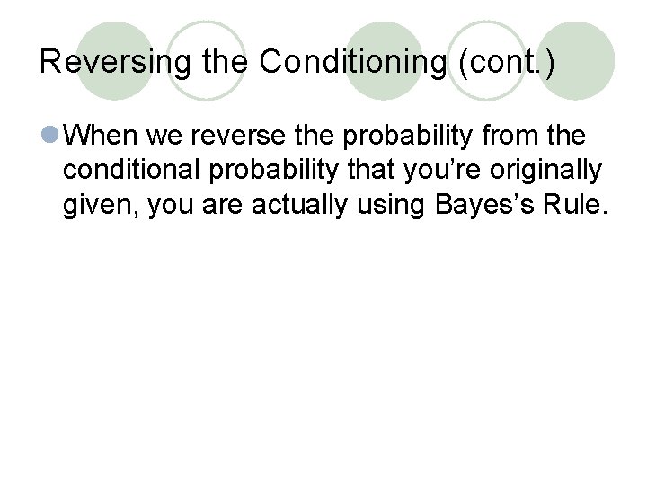 Reversing the Conditioning (cont. ) l When we reverse the probability from the conditional Reversing the Conditioning (cont. ) l When we reverse the probability from the conditional