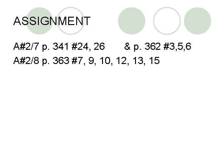 ASSIGNMENT A#2/7 p. 341 #24, 26 & p. 362 #3, 5, 6 A#2/8 p.