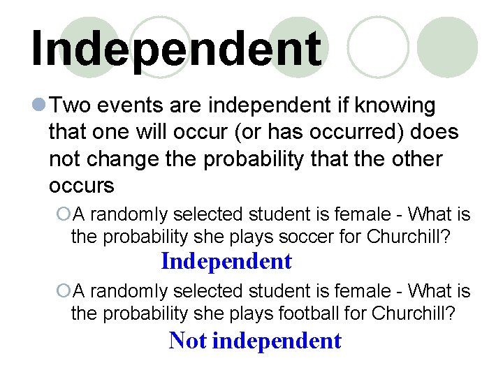 Independent l Two events are independent if knowing that one will occur (or has Independent l Two events are independent if knowing that one will occur (or has
