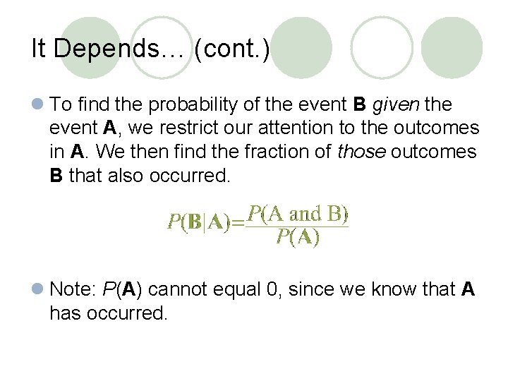 It Depends… (cont. ) l To find the probability of the event B given It Depends… (cont. ) l To find the probability of the event B given