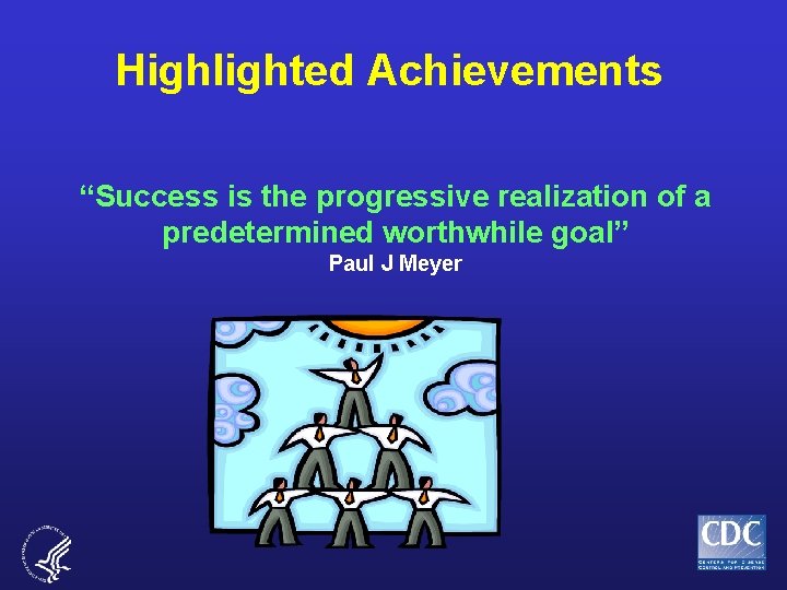 Highlighted Achievements “Success is the progressive realization of a predetermined worthwhile goal” Paul J