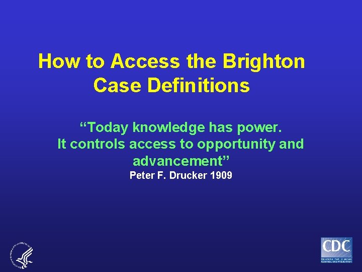 How to Access the Brighton Case Definitions “Today knowledge has power. It controls access