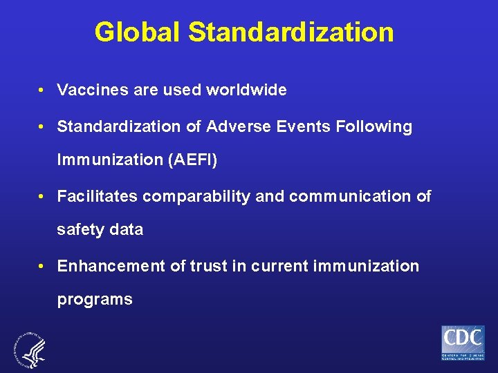 Global Standardization • Vaccines are used worldwide • Standardization of Adverse Events Following Immunization