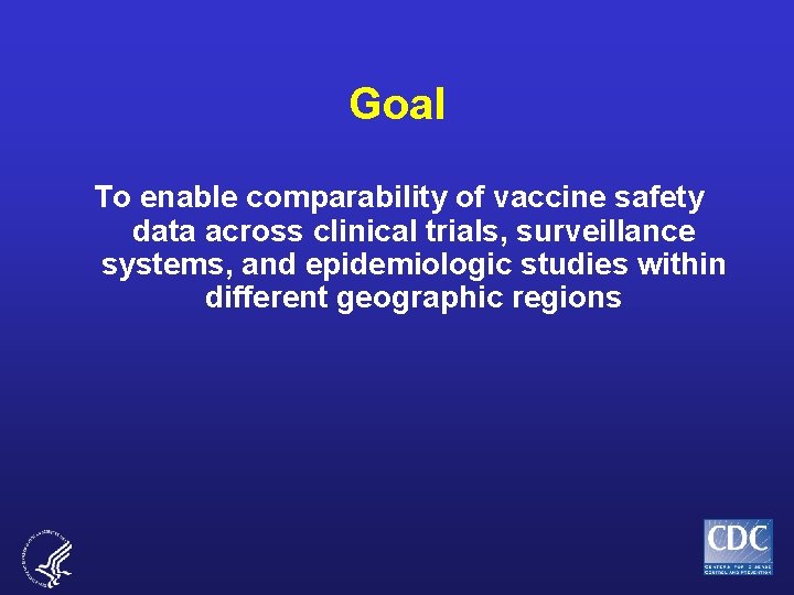 Goal To enable comparability of vaccine safety data across clinical trials, surveillance systems, and