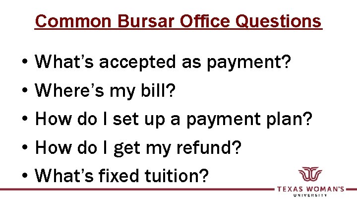 Common Bursar Office Questions • • • What’s accepted as payment? Where’s my bill?