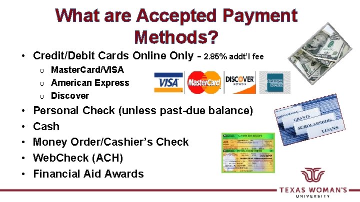 What are Accepted Payment Methods? • Credit/Debit Cards Online Only - 2. 85% addt’l