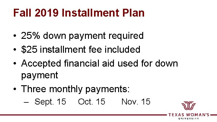 Fall 2019 Installment Plan • 25% down payment required • $25 installment fee included