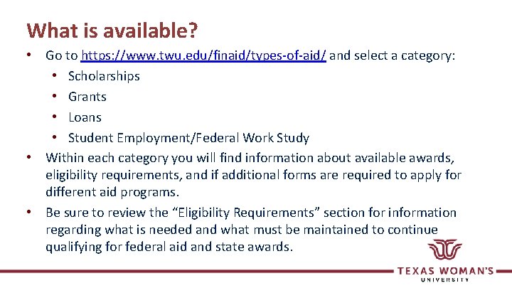 What is available? • Go to https: //www. twu. edu/finaid/types-of-aid/ and select a category: