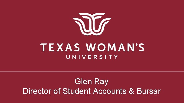 Glen Ray Director of Student Accounts & Bursar 