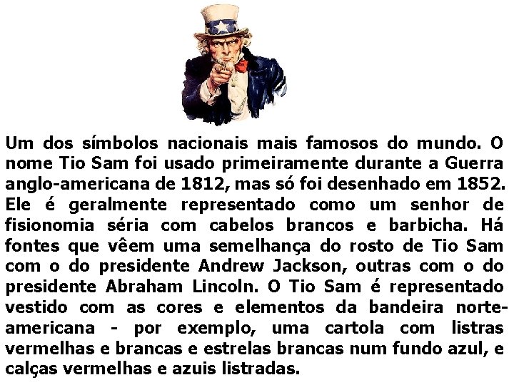 Um dos símbolos nacionais mais famosos do mundo. O nome Tio Sam foi usado