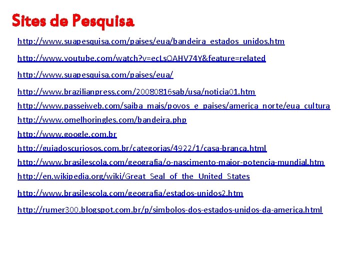 Sites de Pesquisa http: //www. suapesquisa. com/paises/eua/bandeira_estados_unidos. htm http: //www. youtube. com/watch? v=ec. Ls.