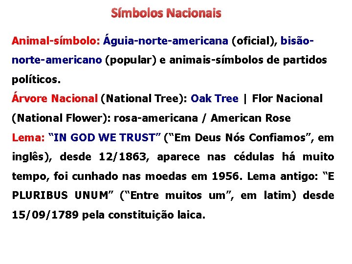 Símbolos Nacionais Animal-símbolo: Águia-norte-americana (oficial), bisãonorte-americano (popular) e animais-símbolos de partidos políticos. Árvore Nacional