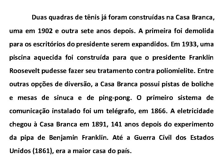 Duas quadras de tênis já foram construídas na Casa Branca, uma em 1902 e