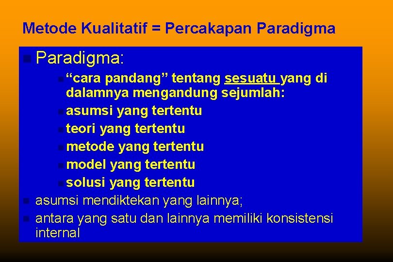 Metode Kualitatif = Percakapan Paradigma: n “cara pandang” tentang sesuatu yang di dalamnya mengandung