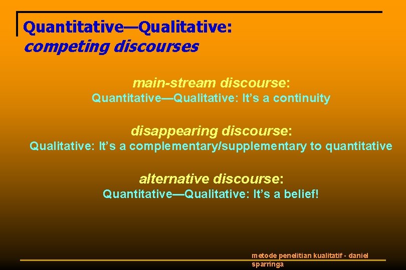 Quantitative—Qualitative: competing discourses main-stream discourse: Quantitative—Qualitative: It’s a continuity disappearing discourse: Qualitative: It’s a