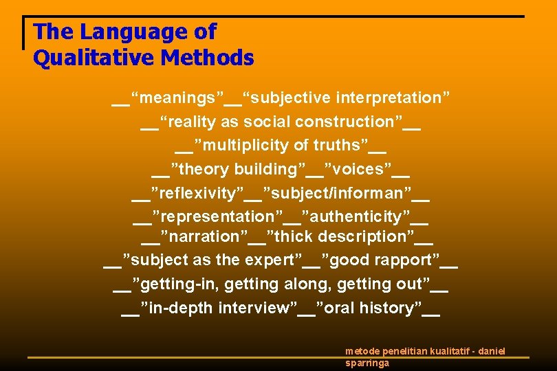The Language of Qualitative Methods __“meanings”__“subjective interpretation” __“reality as social construction”__ __”multiplicity of truths”__