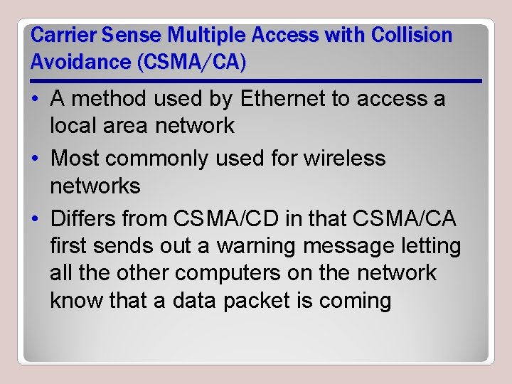 Carrier Sense Multiple Access with Collision Avoidance (CSMA/CA) • A method used by Ethernet