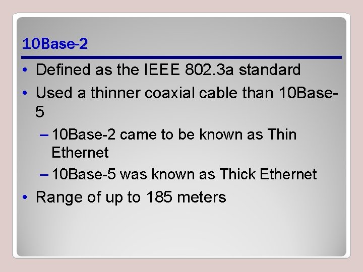 10 Base-2 • Defined as the IEEE 802. 3 a standard • Used a