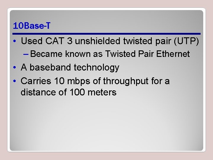 10 Base-T • Used CAT 3 unshielded twisted pair (UTP) – Became known as