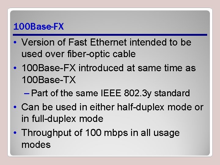 100 Base-FX • Version of Fast Ethernet intended to be used over fiber-optic cable