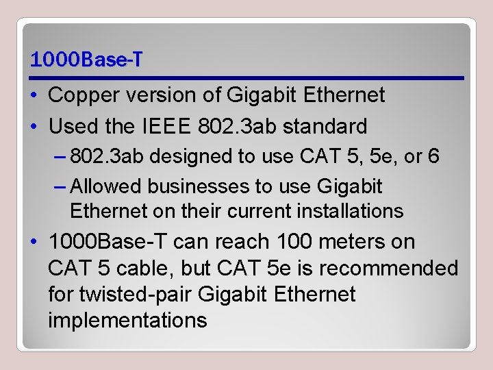 1000 Base-T • Copper version of Gigabit Ethernet • Used the IEEE 802. 3