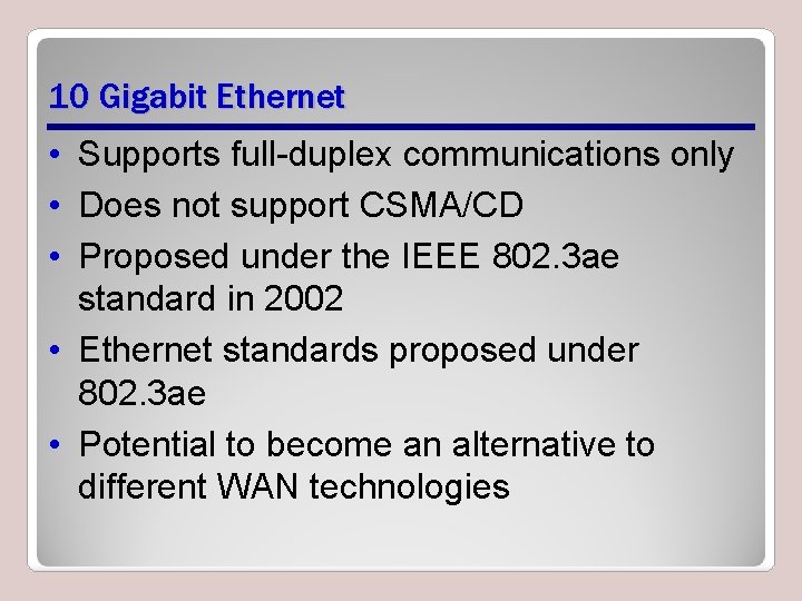 10 Gigabit Ethernet • Supports full-duplex communications only • Does not support CSMA/CD •