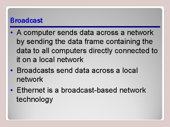 Broadcast • A computer sends data across a network by sending the data frame