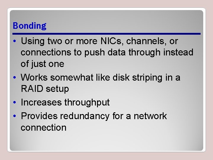 Bonding • Using two or more NICs, channels, or connections to push data through