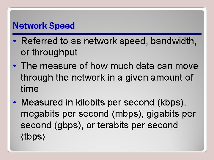 Network Speed • Referred to as network speed, bandwidth, or throughput • The measure