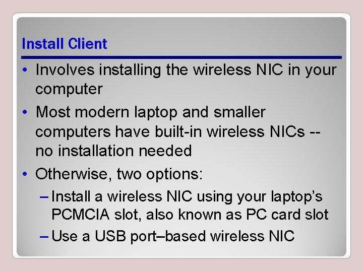 Install Client • Involves installing the wireless NIC in your computer • Most modern