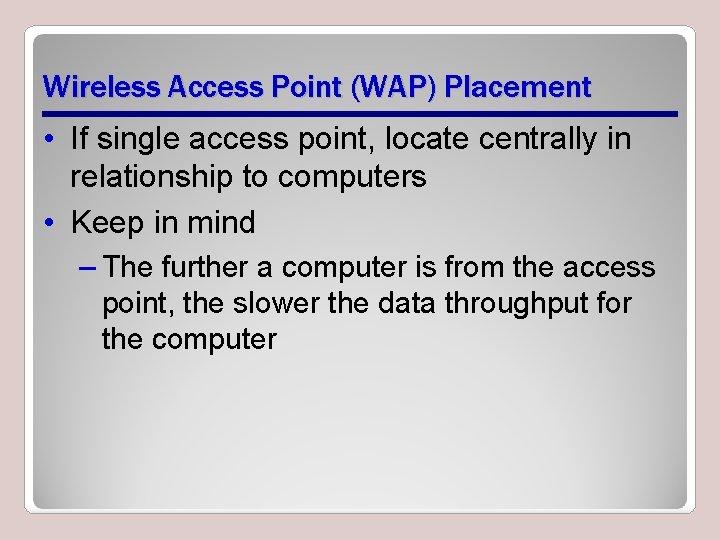 Wireless Access Point (WAP) Placement • If single access point, locate centrally in relationship