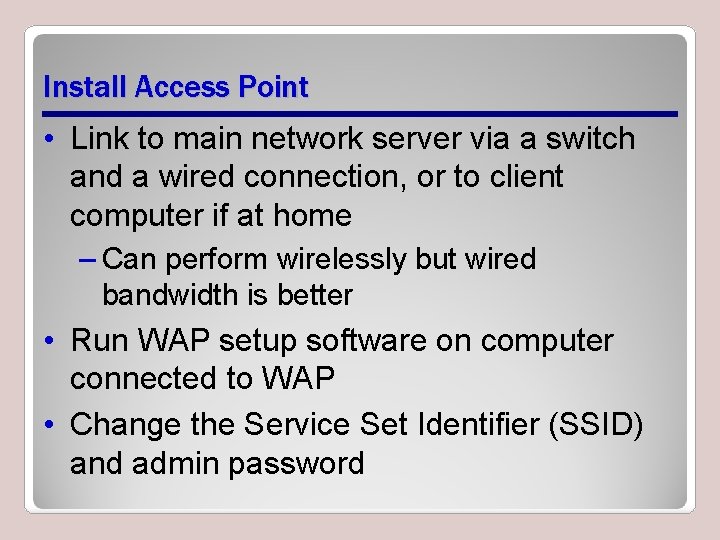Install Access Point • Link to main network server via a switch and a