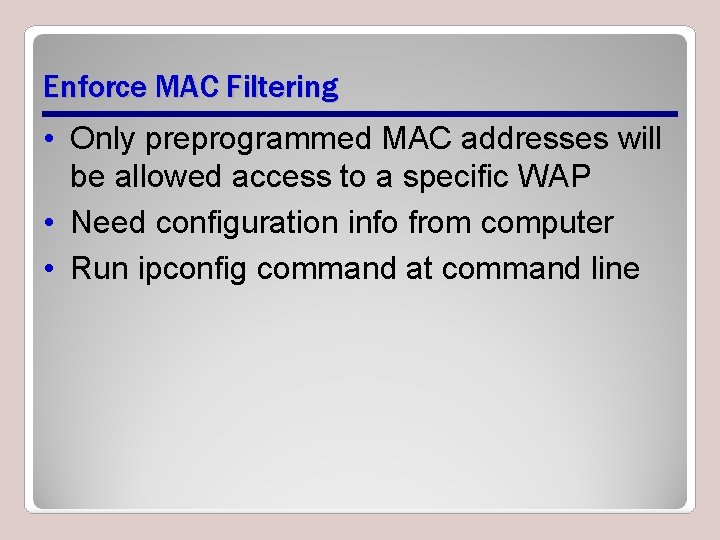 Enforce MAC Filtering • Only preprogrammed MAC addresses will be allowed access to a