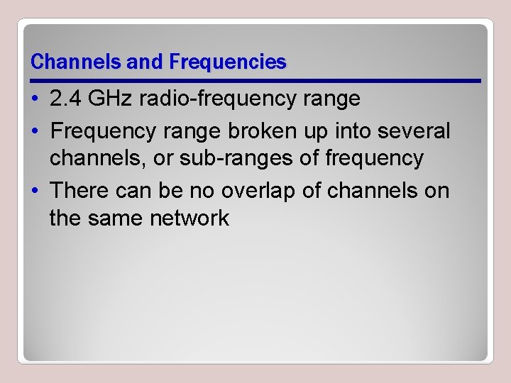 Channels and Frequencies • 2. 4 GHz radio-frequency range • Frequency range broken up