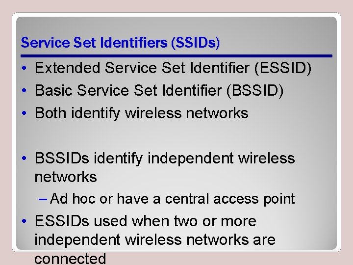 Service Set Identifiers (SSIDs) • Extended Service Set Identifier (ESSID) • Basic Service Set